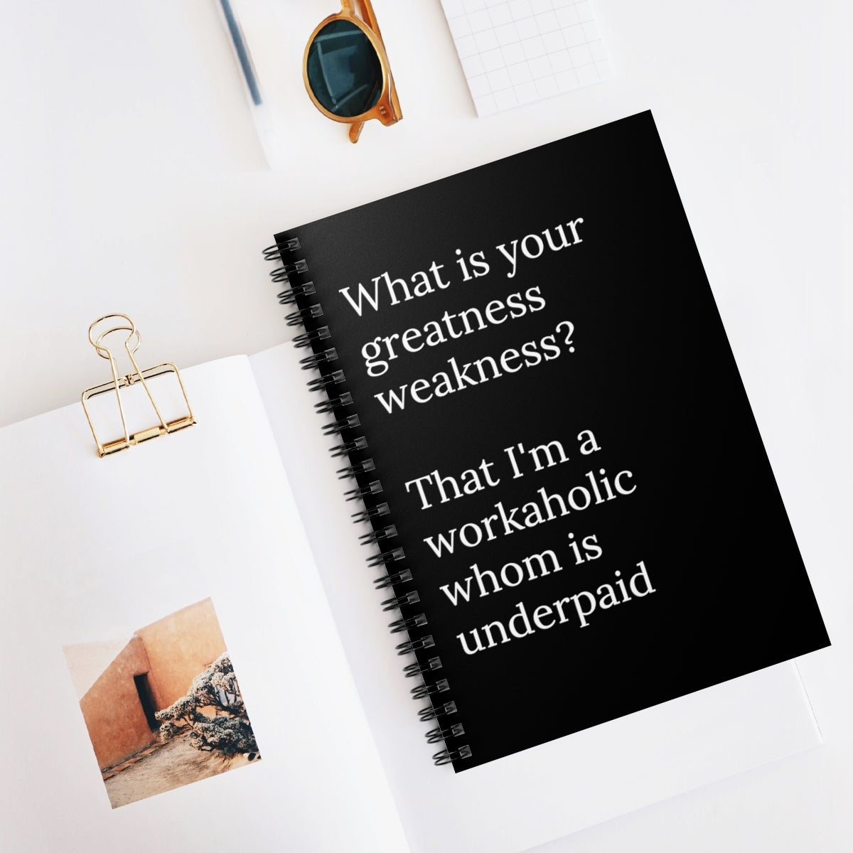 What is your greatest weakness, that I'm a workaholic whom is