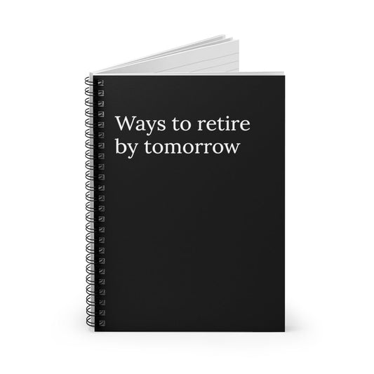 Ways to Retire By Tomorrow Funny Notebook