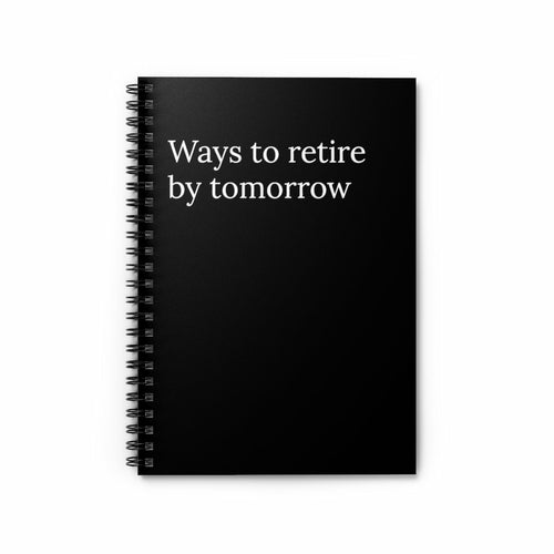 Ways to Retire By Tomorrow Funny Notebook