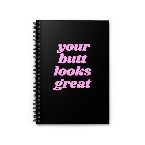 Your Butt Looks Great Spiral Funny Notebook - Ruled Line