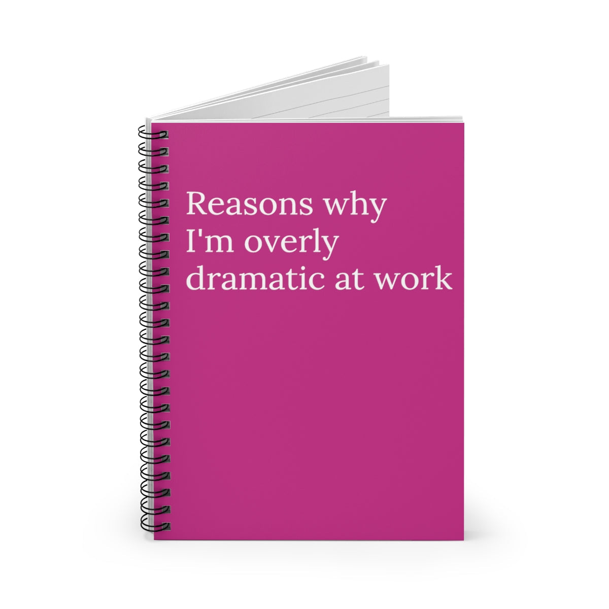 Reasons Why I'm Overly Dramatic At Work Notebook