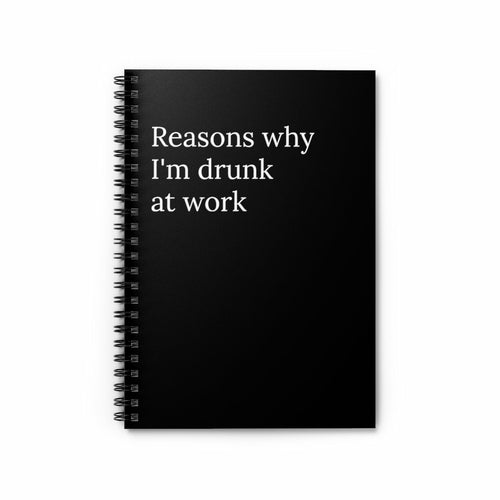 Reasons Why I'm Drunk at Work Spiral funny notebook