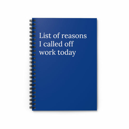 List of reasons I called off work today Spiral Funny Notebook