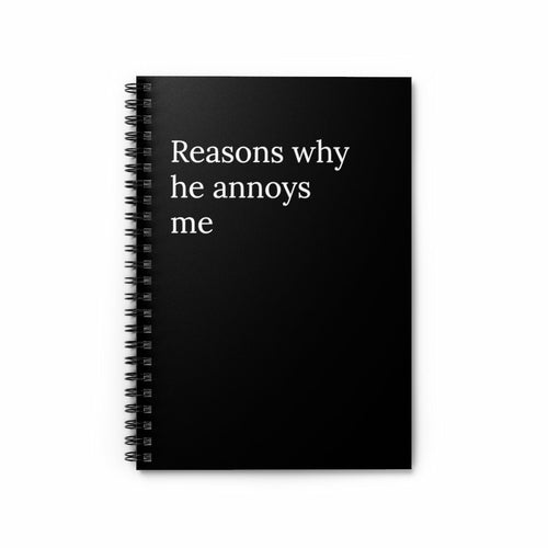 Reasons Why He Annoys Me  Spiral Funny Notebook