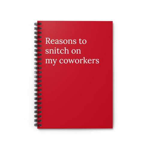 Reasons to snitch on my coworkers Spiral Funny Notebook