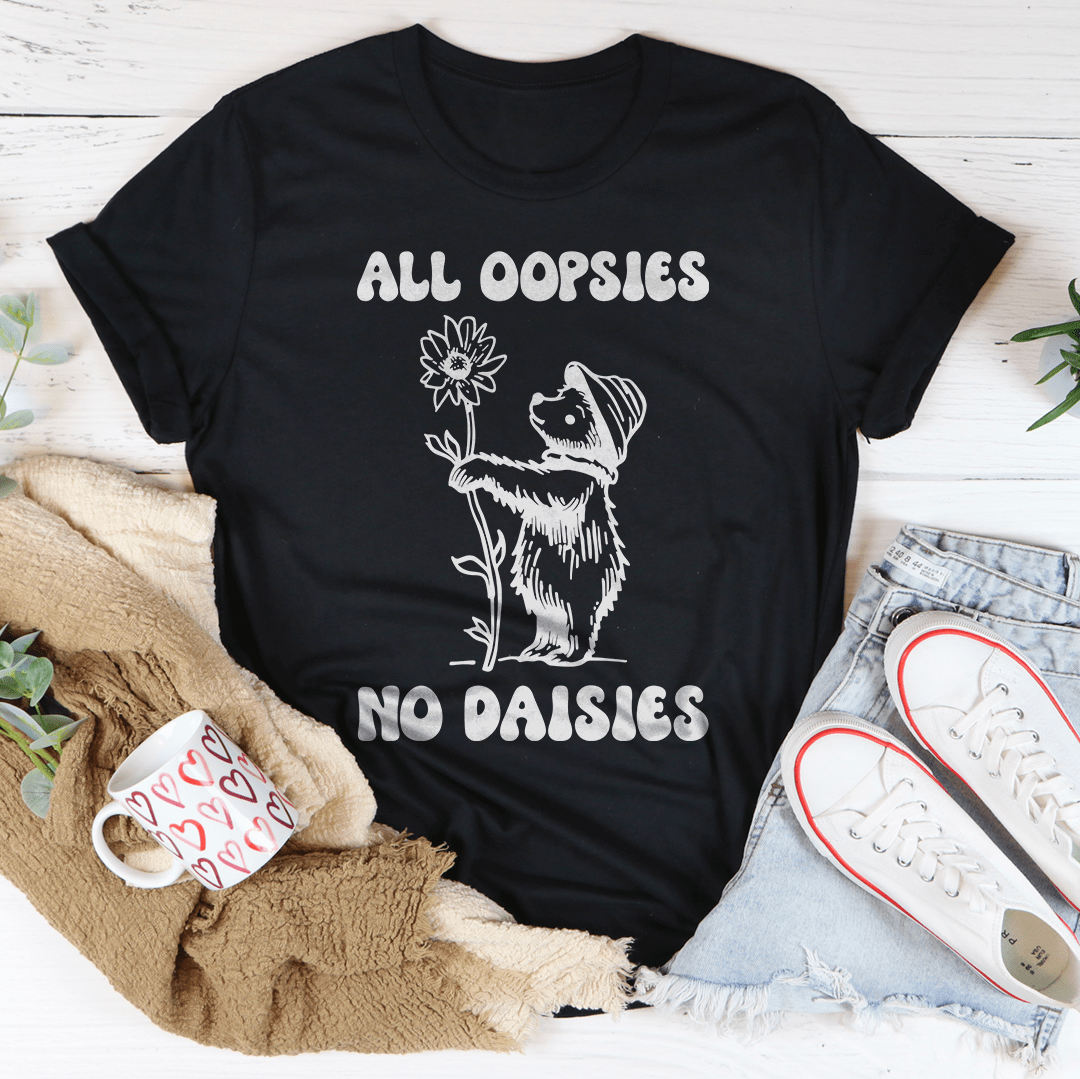 All Oopsies No Daisies Tee