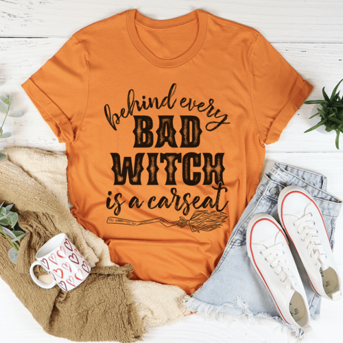 Behind Every Bad Witch Is A Car Seat Tee