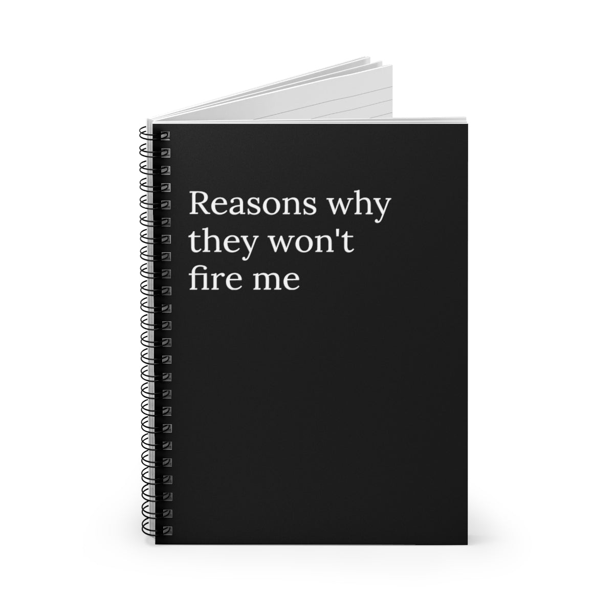 Reasons why they won't fire me Spiral Funny Notebook