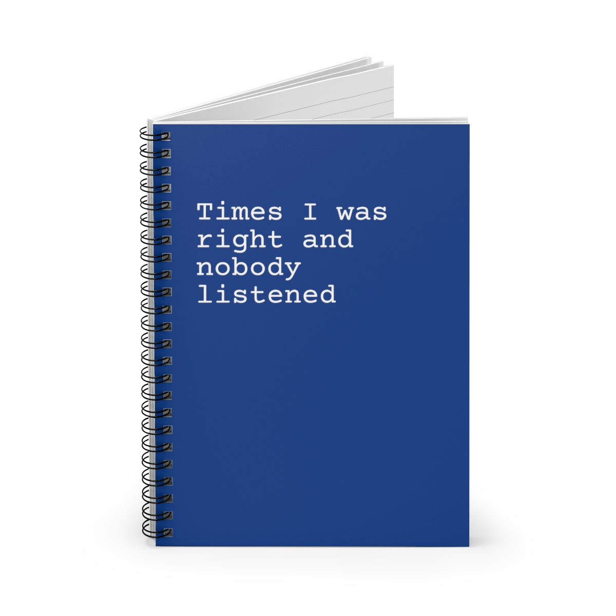 Times I was right and nobody listened Spiral Funny Notebook