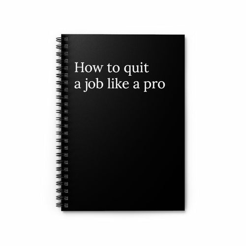 How to Quit a Job Like A Pro Spiral Funny Notebook