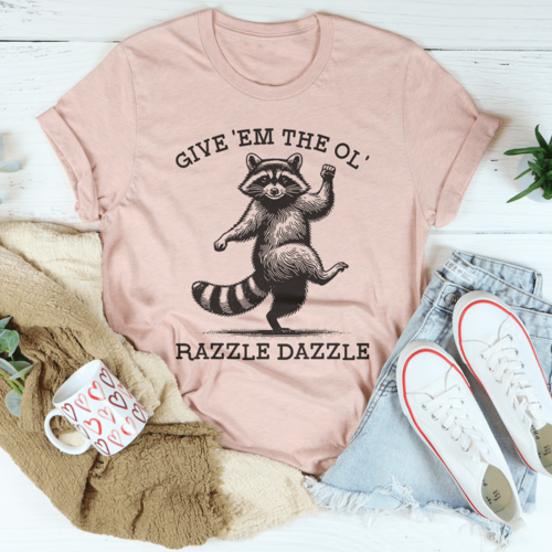 Give 'Em The Ol' Razzle Dazzle Tee