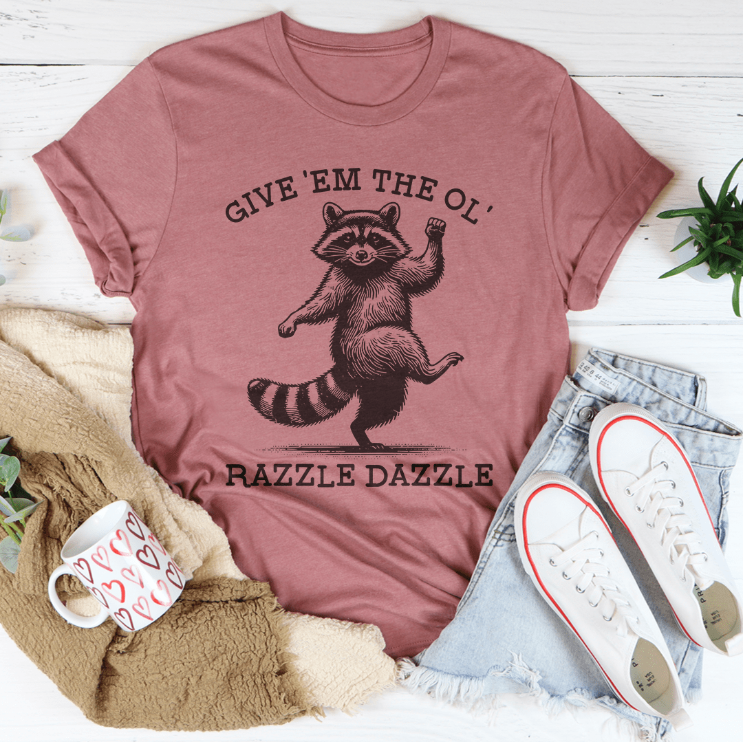 Give 'Em The Ol' Razzle Dazzle Tee