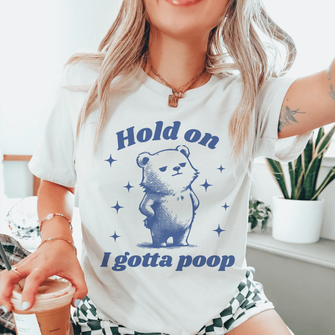 Hold On I Gotta Poop Tee