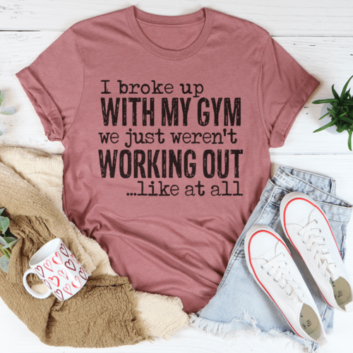 I Broke Up With My Gym Tee