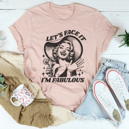 Let's Face It I'm Fabulous Tee