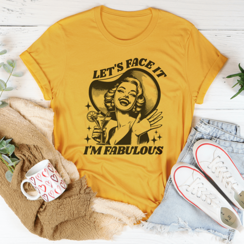 Let's Face It I'm Fabulous Tee