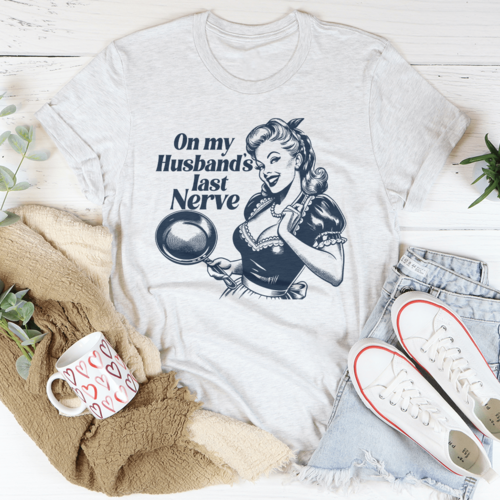 On My Husbands Last Nerve Tee