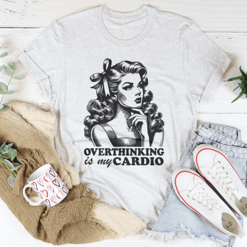 Overthinking Is My Cardio Tee