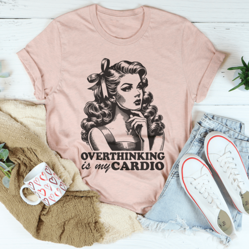 Overthinking Is My Cardio Tee