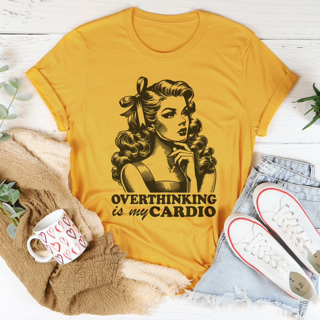 Overthinking Is My Cardio Tee