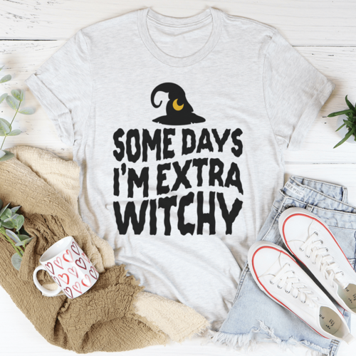 Some Days I'm Extra Witchy Tee
