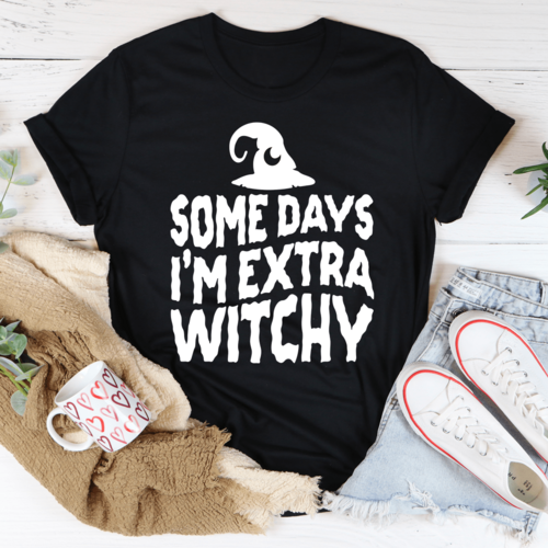Some Days I'm Extra Witchy Tee
