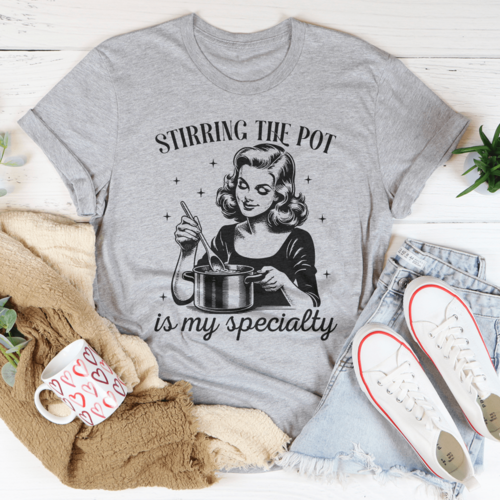 Stirring The Pot Is My Specialty Tee