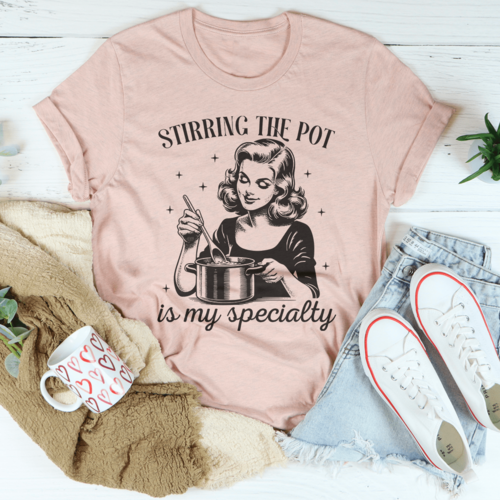 Stirring The Pot Is My Specialty Tee