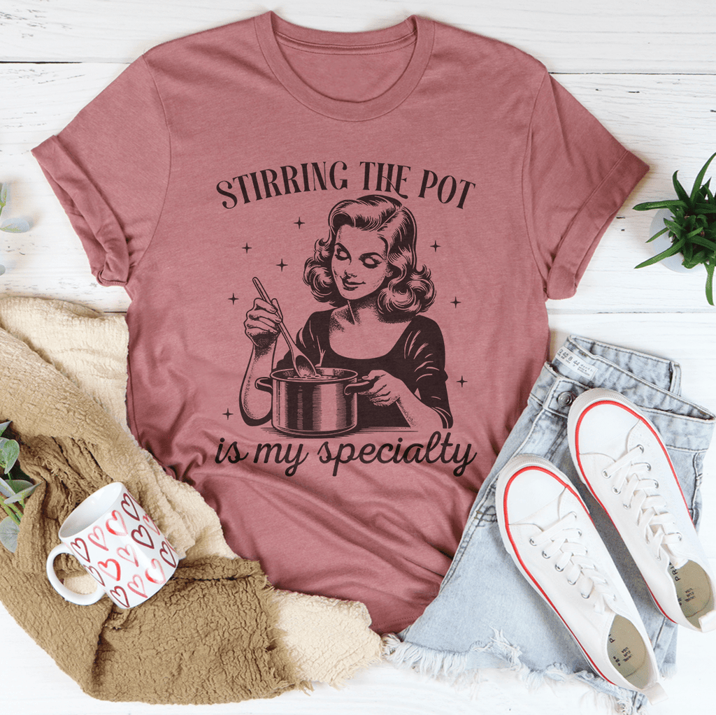 Stirring The Pot Is My Specialty Tee