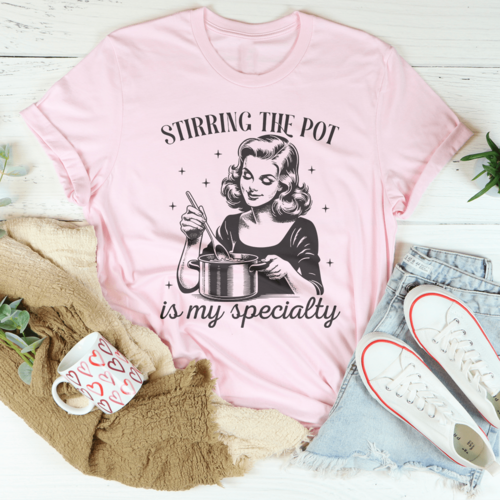 Stirring The Pot Is My Specialty Tee