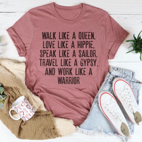Walk Like A Queen Love Like A Hippie Speak Like A Sailor Tee