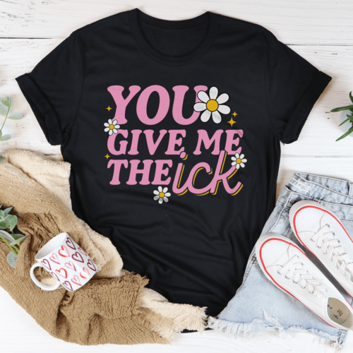 You Give Me The Ick Tee